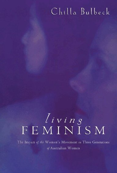 Chilla Bulbeck - Living Feminism, Inbunden