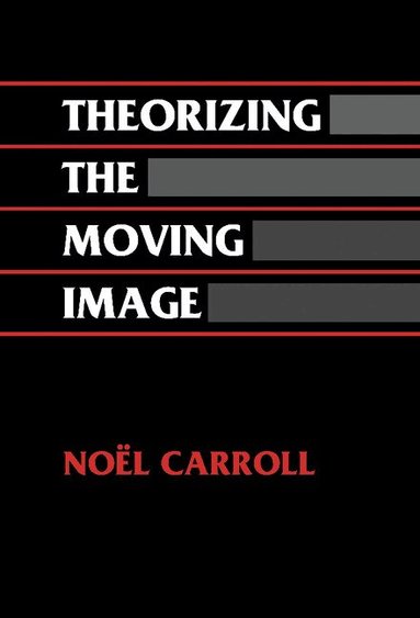 Noel Carroll, William Rothman, Dudley Andrew - Theorizing the Moving Image, Inbunden