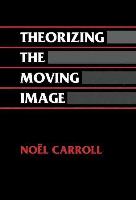 Noel Carroll, Madison) Carroll, Noel (University of Wisconsin, William Rothman, Dudley Andrew - Theorizing the Moving Image, Inbunden