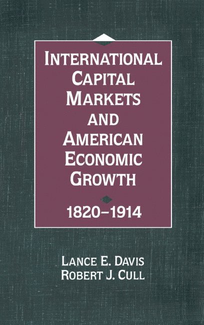 International Capital Markets and American Economic Growth, 1820-1914 1