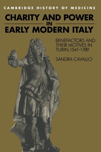Sandra Cavallo, Charles Rosenberg, Colin Jones - Charity and Power in Early Modern Italy, Inbunden