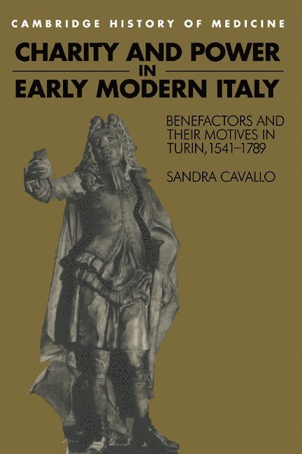 Sandra Cavallo, Sandra (University of Exeter) Cavallo, Charles Rosenberg, Colin Jones - Charity and Power in Early Modern Italy, Inbunden