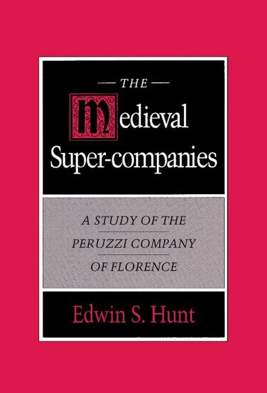 Edwin S. Hunt - The Medieval Super-Companies, Inbunden