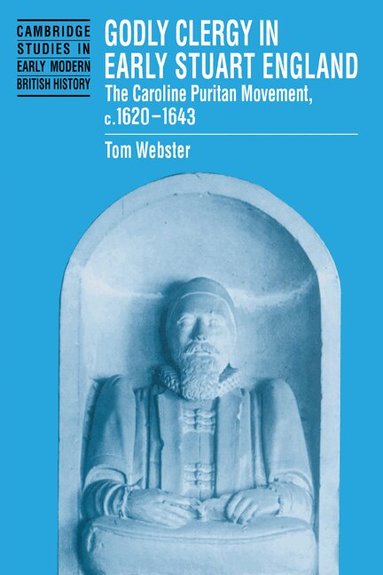 Tom Webster - Godly Clergy in Early Stuart England, Inbunden