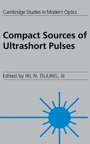 Irl N. Duling, III - Compact Sources of Ultrashort Pulses, Inbunden