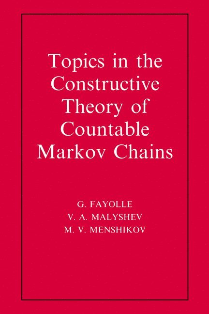 G. Fayolle, V. A. Malyshev, M. V. Menshikov, Rocquencourt) Fayolle, G. (Institut National de Recherche en Informatique et en Automatique (INRIA), Rocquencourt) Malyshev, V. A. (Institut National de Recherche en Informatique et en Automatique (INRIA), M. V. (Moscow State University) Menshikov, M. V. Menshikov, V. A. Malyshev - Topics in the Constructive Theory of Countable Markov Chains, Inbunden