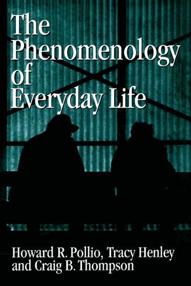 Howard R. Pollio, Tracy B. Henley, Craig J. Thompson - The Phenomenology of Everyday Life, Inbunden