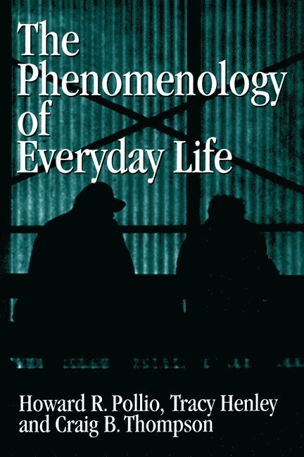 Howard R. Pollio, Tracy B. Henley, Craig B. Thompson - The Phenomenology of Everyday Life: Empirical Investigations of Human Experience, Inbunden