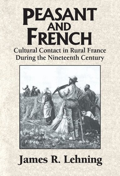 James R. Lehning - Peasant and French, Inbunden