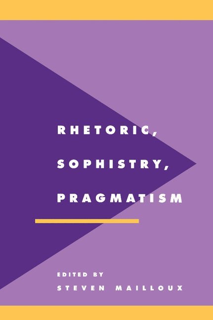 Rhetoric, Sophistry, Pragmatism 1