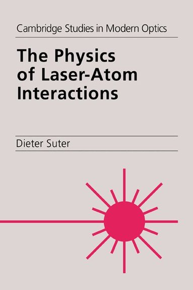 Dieter Suter - The Physics of Laser-Atom Interactions, Inbunden