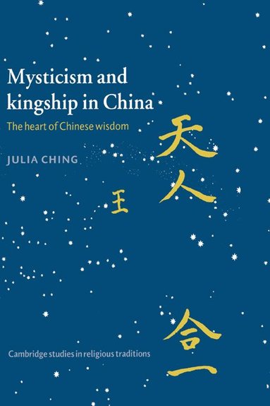 Julia Ching, John Clayton, Steven Collins - Mysticism and Kingship in China, Inbunden