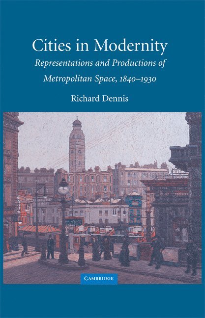 Richard Dennis, Richard (University College London) Dennis - Cities in Modernity, Inbunden