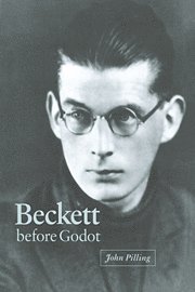 John Pilling - Beckett before Godot, Inbunden