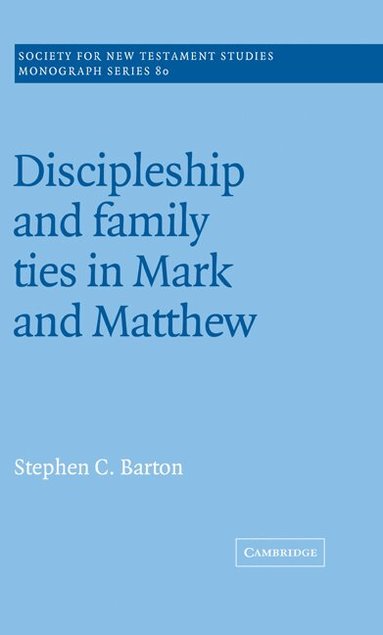 Stephen C. Barton - Discipleship and Family Ties in Mark and Matthew, Inbunden