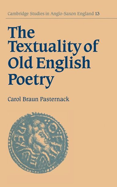 Carol Braun Pasternack - The Textuality of Old English Poetry, Inbunden