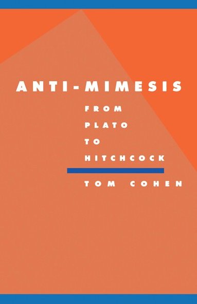 Tom Cohen, Anthony Cascardi, Richard Macksey - Anti-Mimesis from Plato to Hitchcock, Häftad