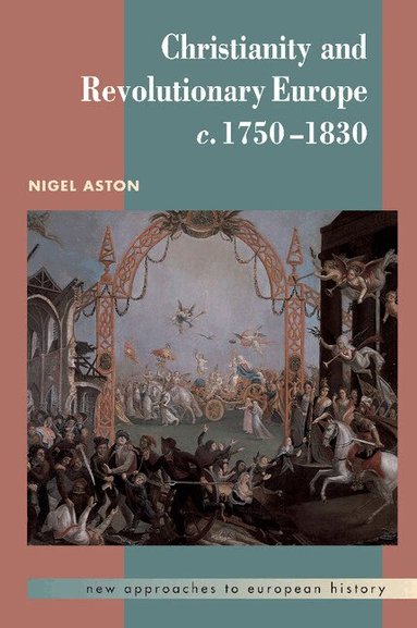 Nigel Aston - Christianity and Revolutionary Europe, 1750-1830, Häftad