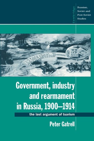 Peter Gatrell - Government, Industry and Rearmament in Russia, 1900-1914, Häftad