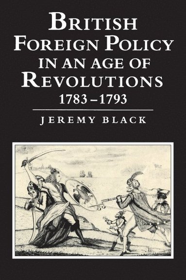 bokomslag British Foreign Policy in an Age of Revolutions, 1783-1793