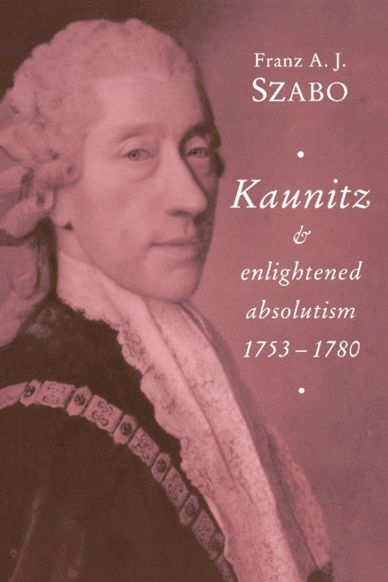 Kaunitz and Enlightened Absolutism 1753-1780 1