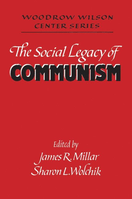 Wwcs Millar, James R. Millar, Washington DC) Wolchik, Sharon L. (Georgetown University, Sharon L. Wolchik - The Social Legacy of Communism, Häftad