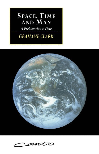 Grahame (University of Cambridge) Clark, Grahame Clark, Clark Grahame - Space, Time and Man, Häftad