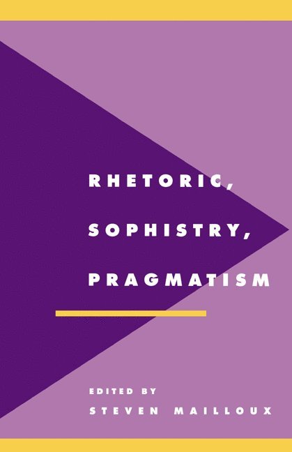 Irvine) Mailloux, Steven (University of California, Steven Mailloux, Anthony Cascardi, Richard Macksey - Rhetoric, Sophistry, Pragmatism, Häftad