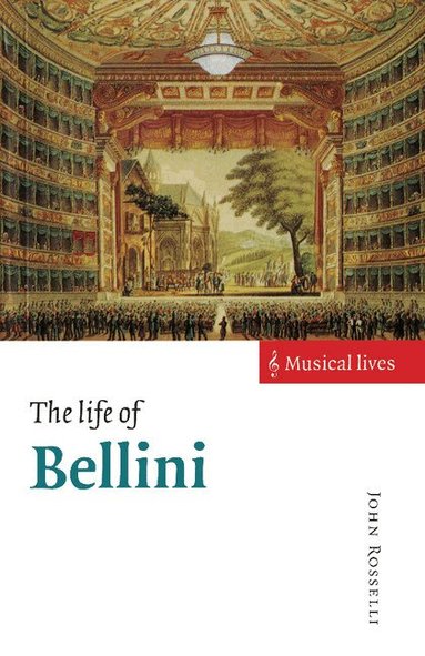 John Rosselli - The Life of Bellini, Häftad
