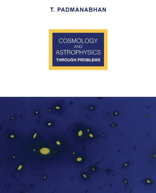 Cosmology and Astrophysics through Problems