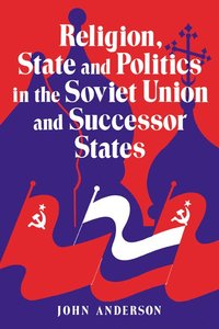 bokomslag Religion, State and Politics in the Soviet Union and Successor States