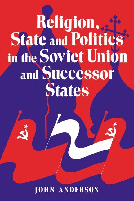 Scotland) Anderson, John (University of St Andrews, John Anderson - Religion, State and Politics in the Soviet Union and Successor States, Häftad