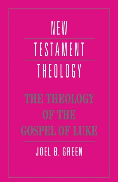 Joel B. Green - The Theology of the Gospel of Luke, Häftad