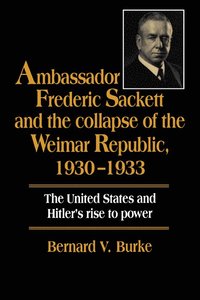 bokomslag Ambassador Frederic Sackett and the Collapse of the Weimar Republic, 1930-1933