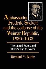 bokomslag Ambassador Frederic Sackett and the Collapse of the Weimar Republic, 1930-1933