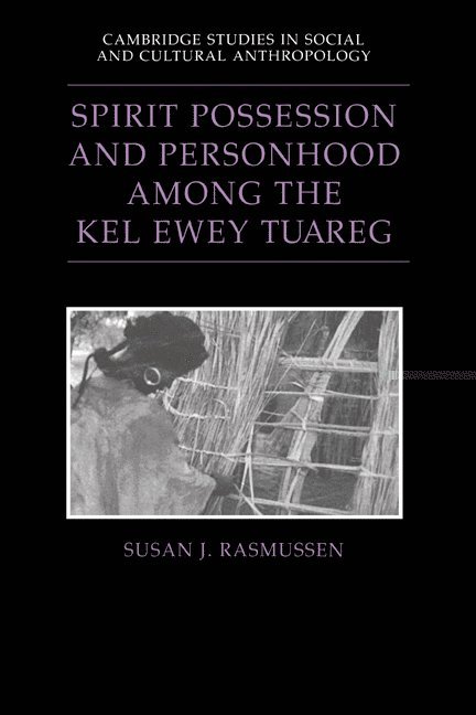 Spirit Possession and Personhood among the Kel Ewey Tuareg 1