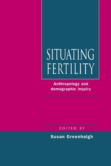 Susan Greenhalgh - Situating Fertility, Inbunden