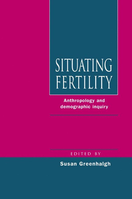 Irvine) Greenhalgh, Susan (University of California, Susan Greenhalgh, Greenhalgh Susan - Situating Fertility, Inbunden