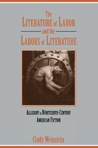 bokomslag The Literature of Labor and the Labors of Literature
