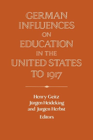 Henry Geitz, Jürgen Heideking, Jurgen Herbst - German Influences on Education in the United States to 1917, Inbunden