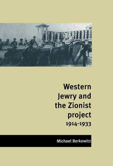 Michael Berkowitz - Western Jewry and the Zionist Project, 1914-1933, Inbunden