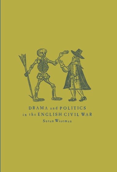 Susan Wiseman - Drama and Politics in the English Civil War, Inbunden