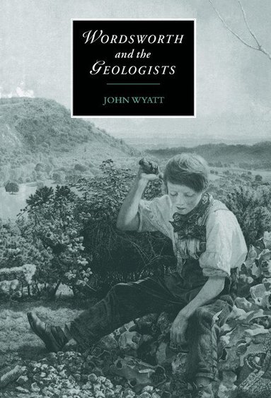 John Wyatt - Wordsworth and the Geologists, Inbunden