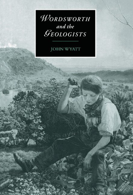 John (West Sussex Institute of Higher Education) Wyatt, John F. Wyatt, Dr Wyatt, John F. - Wordsworth and the Geologists, Inbunden