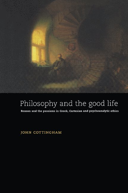 John Cottingham, John (University of Reading) Cottingham - Philosophy and the Good Life, Inbunden
