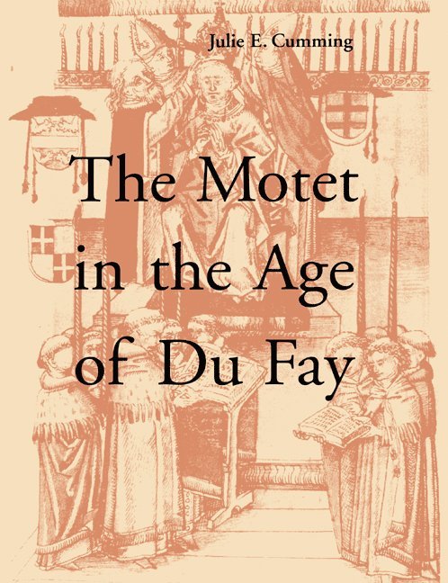 Julie E. Cumming - The Motet in the Age of Du Fay, Inbunden