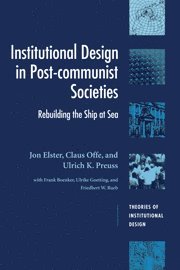 Jon Elster, Claus Offe, Ulrich K. Preuss, New York) Elster, Jon (Columbia University, Claus (Humboldt-Universitat zu Berlin) Offe, Ulrich K. (Freie Universitat Berlin) Preuss - Institutional Design in Post-Communist Societies, Inbunden