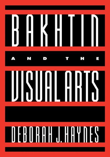 Deborah J. Haynes, Norman Bryson - Bakhtin and the Visual Arts, Inbunden