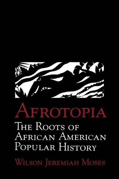 Wilson Jeremiah Moses, Albert Gelpi, Ross Posnock - Afrotopia, Inbunden