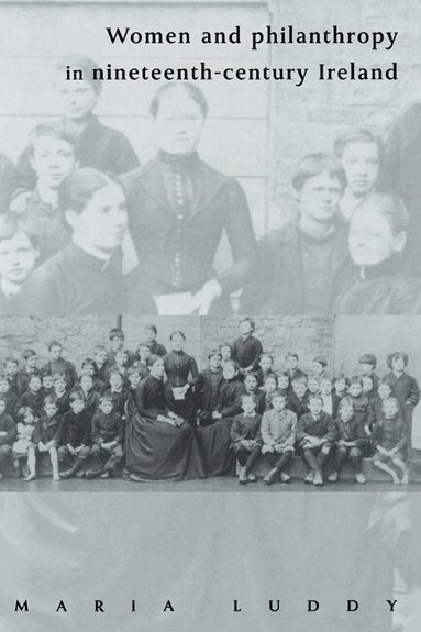 Maria Luddy - Women and Philanthropy in Nineteenth-Century Ireland, Inbunden